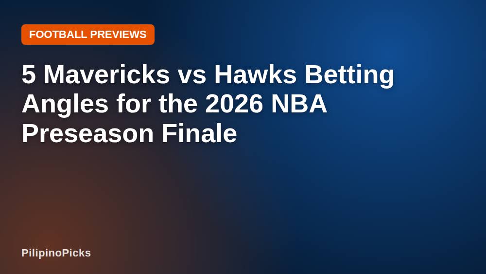 5 Mavericks vs Hawks Betting Angles for the 2026 NBA Preseason Finale